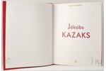 "Jēkabs Kazaks", Dace Lamberga, 2007, Riga, Neputns, 226 pages...