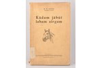 K.V. Soste, "Kādam jābūt labam zirgam", 1937 g., Autora izdevums, Rīga, 219 lpp., tekstā 102 zīmējum...