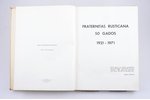"Fraternitas Rusticana 50 gados 1921-1971", iespiests 200 ekzemplāros, 1971 g., izdevējs Fraternitas...