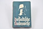 "Die Baltische Landeswehr im Befreiungskampf gegen den Bolschewismus", ein Gedenkbuch, hrsg. vom Bal...
