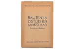 "Bauten in östlicher Landschaft. Von baltischer Baukunst.", Herausgegeben vom Arbeitskreis Baugestal...