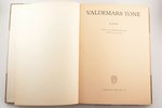 "Valdemars Tone", autora un Ed. Melbārda redakcijā ar J. Siliņa ievadu, 64 attēli, 1943, Riga, Zelta...