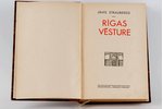 Jānis Straubergs, "Rīgas vēsture", ~ 1940, Grāmatu izdevniecība "Saule", Riga, 491 pages...