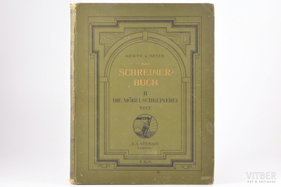 Krauth u. Meyer, "Das Schreinerbuch II Die Möbelschreinerei text", 1898, Verlag von E.A.Seemann, Leipzig, 263 pages