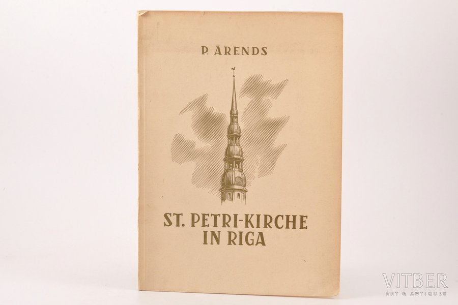 P. Ārends, "Die St. Petri-Kirche in Riga", 1944 g., V.Tepfera izdevums, Rīga, 83 lpp., ilustrācijas uz atsevišķām lappusēm, 25 x 17.8 cm