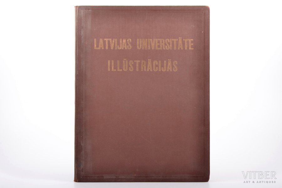 "Latvijas universitāte illūstrācijās", redakcija: Longīns Ausējs, 1929 g., "Rīts", Rīga, 112 lpp., 30.6 x 23.4 cm