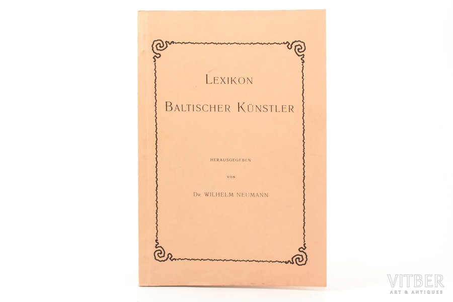 Dr. Wilhelm Neumann, "Lexikon Baltischer Künstler", Jonck & Poliewsky, Riga, 171 pages, 21.5 x 15 cm, reprint; lexicon of Baltis artists up to 1908