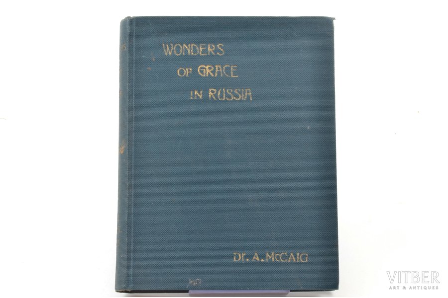 Dr. A. McCaig, "Wonders of Grace in Russia", 1926 г., The Revival Press, Рига, 251 стр., иллюстрации на отдельных страницах, 16.5 x 12.5 cm
