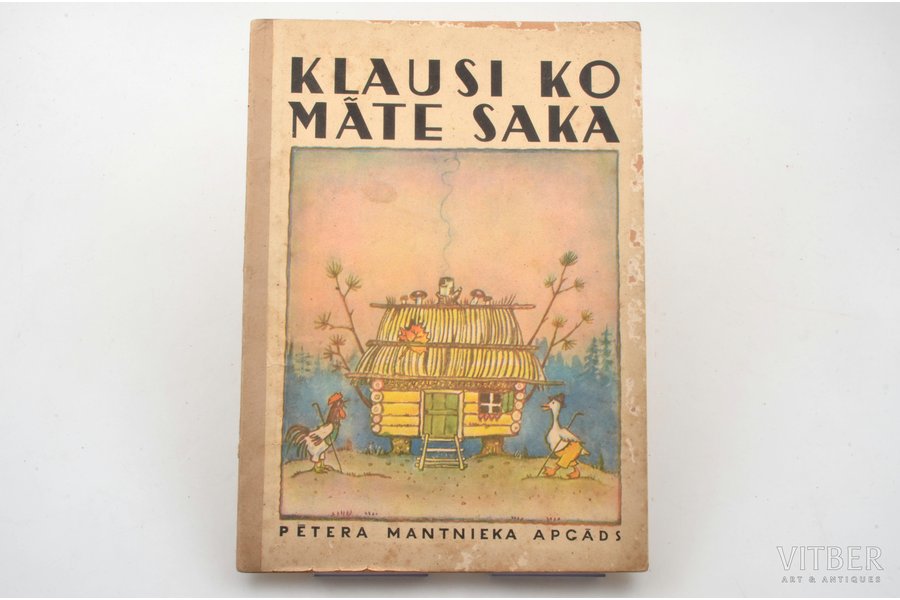 "Klausi ko māte saka", atdzejojis Pēteris Aigars, Margaritas Kovaļevskas zīmējumi, 1942, Pētera Mantnieka apgāds, Riga, 29.5x21 cm