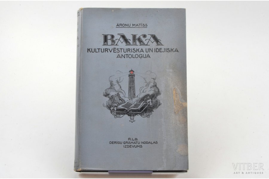 Āronu Matīss, "Bāka. Kultūrvēsturiska un idejiska antoloģija", 1923, R.L.B. Derīgu grāmatu nodaļas izdevums, Riga, IX, 486 pages, 22.5 x 14.5 cm