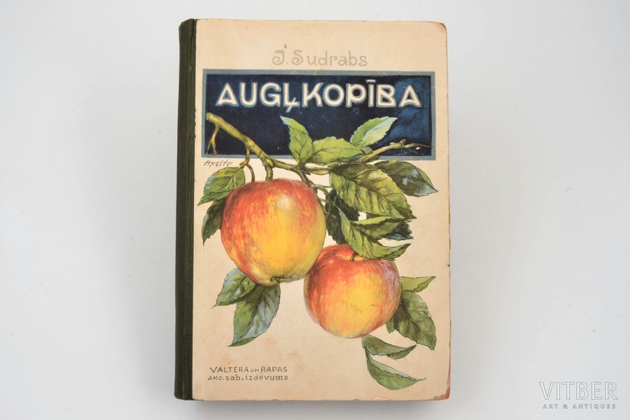J. Sudrabs, "Augļkopība", vāks - Apsitis, otrs paplašināts izdevums, ar 153 zīmējumiem un 18 krāsainām tabelēm, 1925 г., Valtera un Rapas akc. sab. izdevums, Рига, 431 стр., 21.5 x 14.5 cm