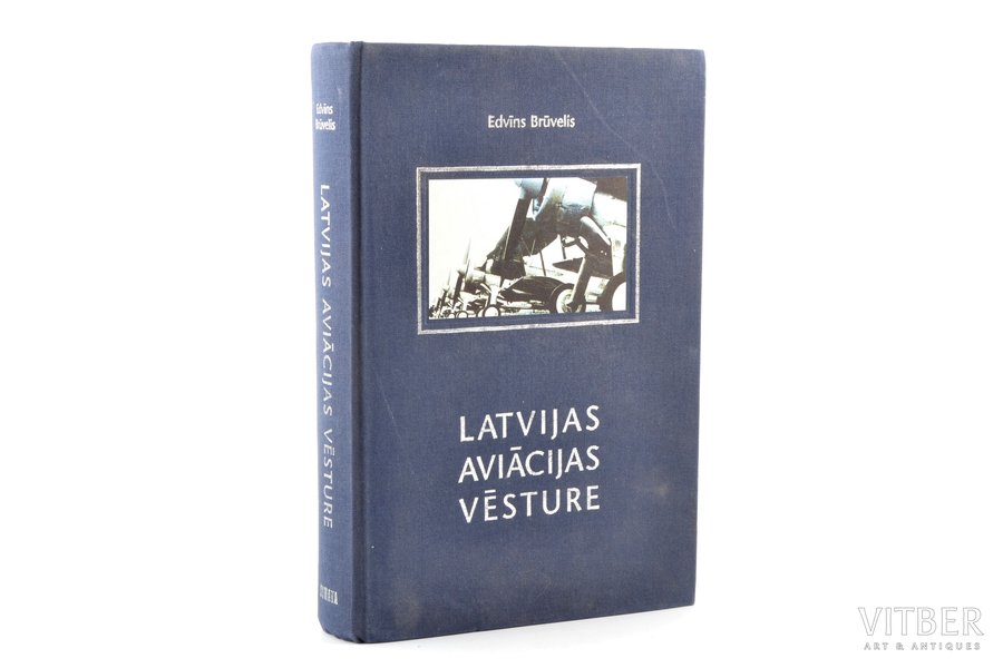 Edvīns Brūvelis, "Latvijas aviācijas vēsture 1919-1940", 2003 g., Jumava, Rīga, 461 lpp., foto uz atsevišķām lapām, 23.5 x 15.3 cm