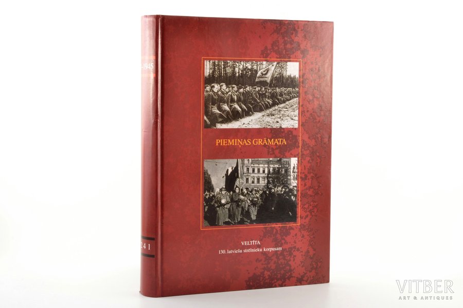 "Piemiņas grāmata. 1941–1945. Veltīta 130. latviešu strēlnieku korpusam", 2012, RETORIKA A, Riga, 692 pages, 29.7 x 20.5 cm