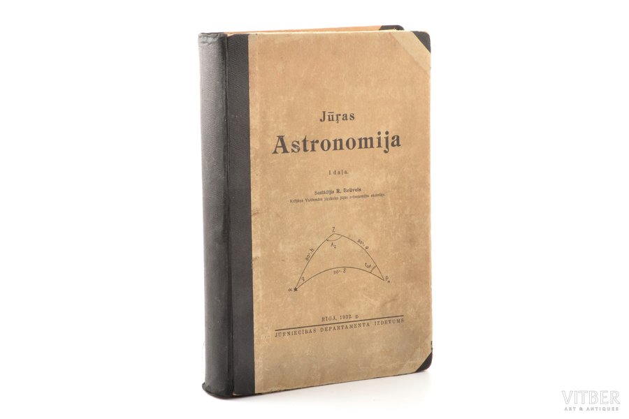 "Jūras astronomija", I daļa, compiled by R. Brūvels, 1932, Jūrniecības departamenta izdevums, Riga, XV, 456 pages, 25 x 17 cm, 1+2 maps in attachment