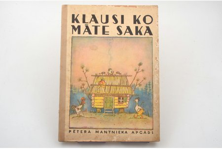 "Klausi ko māte saka", atdzejojis Pēteris Aigars, Margaritas Kovaļevskas zīmējumi, 1942, Pētera Mantnieka apgāds, Riga, 29.5x21 cm
