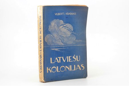 Vilberts Krasnais, "Latviešu kolonijas", AR AUTOGRĀFU, 1938 g., Latvju Nācionālās Jaunatnes Savienības izdevums, Rīga, 578 lpp., pasvītrojumi tekstā ar krāsainu zīmuli, 23 x 14.5 cm