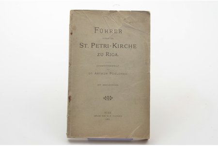 "Führer durch die St.Petri-Kirche zu Riga (Rīgas Svētā Pētera baznīcas ceļvedis)", compiled by Dr. Arthur Poelchau, 1901, Druck von W.F.Hacker, Riga, 116 pages, 18 х 11 cm, illustrations in the text