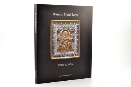 "Russian Metal Icons. Tóth Ikonen", Ferenc and Christel Tóth, 2019 g., Heizene, Bekking & Blitz Publishers B.V., 152 lpp., 284 krāsainas ilustrācijas