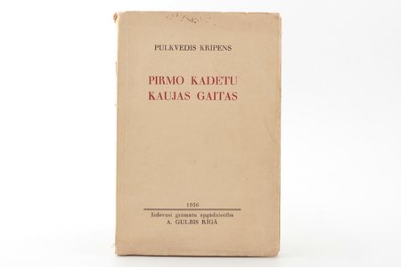 Pulkvedis Krīpens, "Pirmo kadetu kaujas gaitas", 1936, A.Gulbis, Riga, 68 pages, illustrations on separate pages, map in attachment, 20 x 13.5 cm