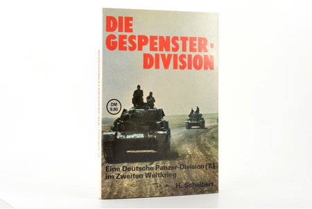 H. Scheibert, "Die Gespenster-Division: Eine deutsche Panzer-Division (7.) im Zweiten Weltkrieg", Podzun-Pallas Verlag, 160 pages, 21 x 14.5 cm