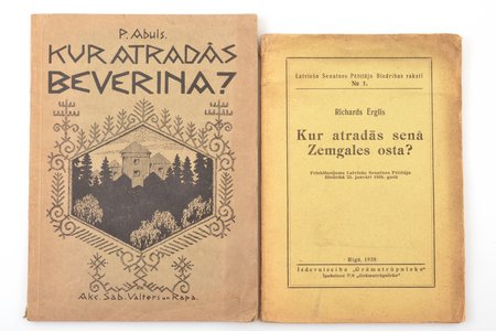 set of 2 books: P.Abuls "Kur atrodas Beverina?" / Rihards Ērglis "Kur atradās senā Zemgales osta?", 1924 / 1938, Grāmatrūpnieks, Valtera un Rapas akc. sab. izdevums, Riga, 221, 5 / 51 pages, maps in attachment and illustrations on separate pages (P.Abuls), 21.5 x 16 / 20.5 x 14 cm